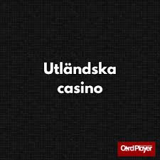 Bästa Utländska Casino En Guide till Förbättrad Spelupplevelse