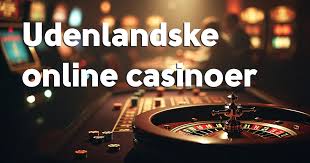 Gode Udenlandske Casinoer En Guide til Spiloplevelser