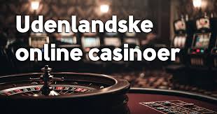 Gode Udenlandske Casinoer En Guide til Spiloplevelser